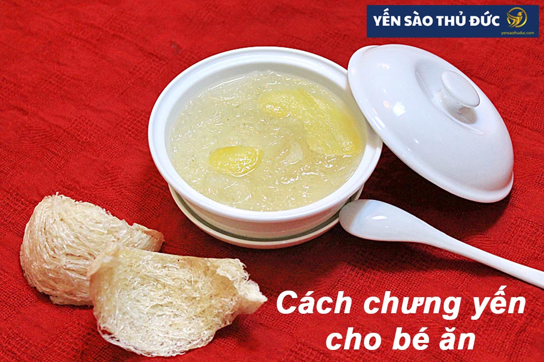 Cách chưng yến cho bé ăn đúng cách, giúp bé phát triển toàn diện