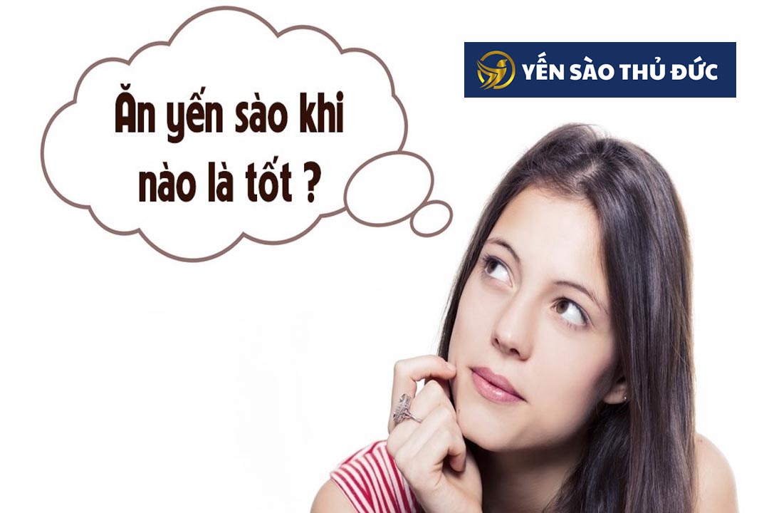 Ăn yến sào vào thời điểm nào là tốt nhất?