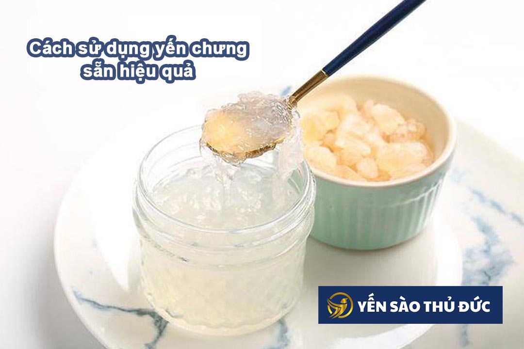 Cách sử dụng yến chưng sẵn hiệu quả, đảm bảo dinh dưỡng nhất