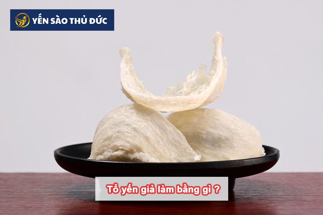 Tổ yến giả được làm bằng gì? Nguyên liệu làm giả có hại cho sức khỏe không?