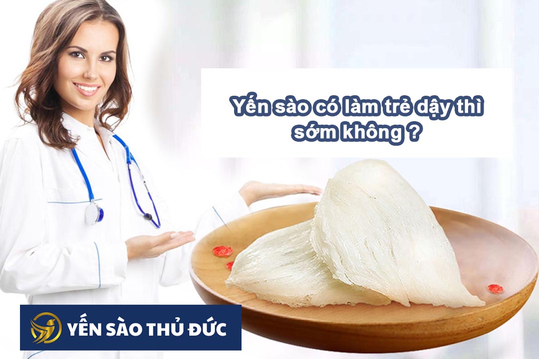 Ăn yến sào có làm trẻ dậy thì sớm không?