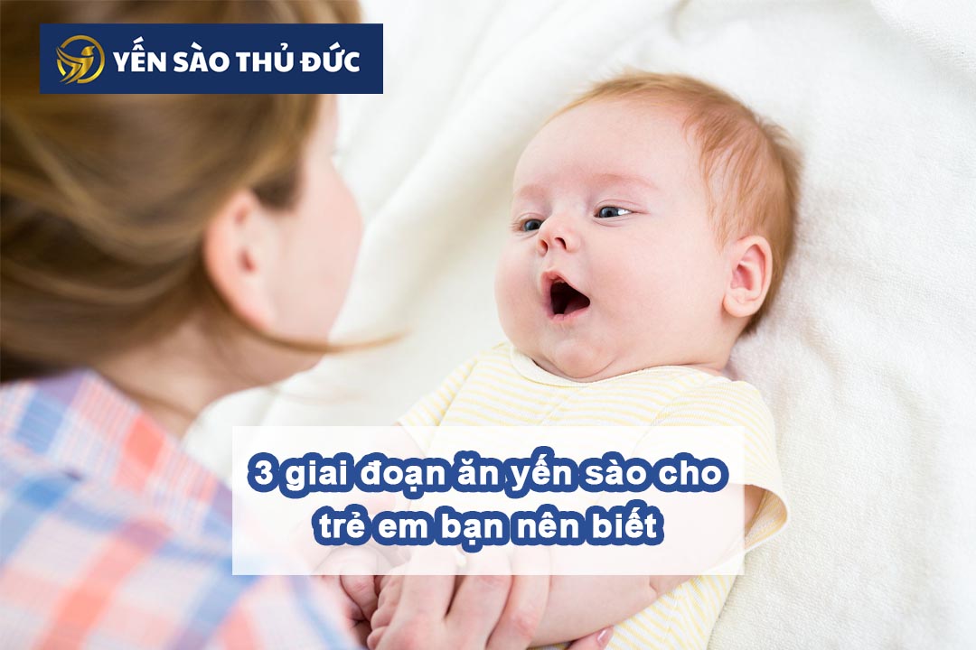 3 giai đoạn ăn yến sào cho trẻ em bạn nên biết