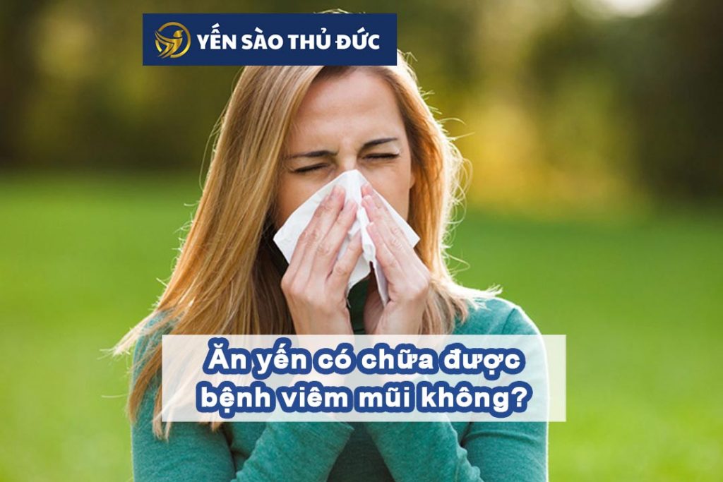 Ăn yến có chữa được bệnh viêm mũi không?