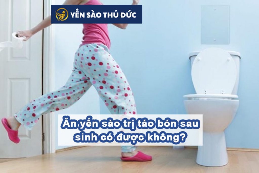 Ăn yến sào trị táo bón sau sinh có được không?