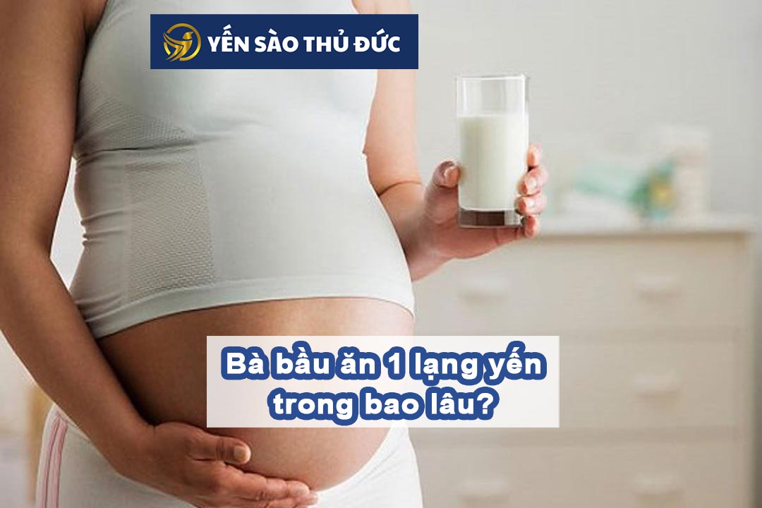 Bà bầu ăn 1 lạng yến trong bao lâu?