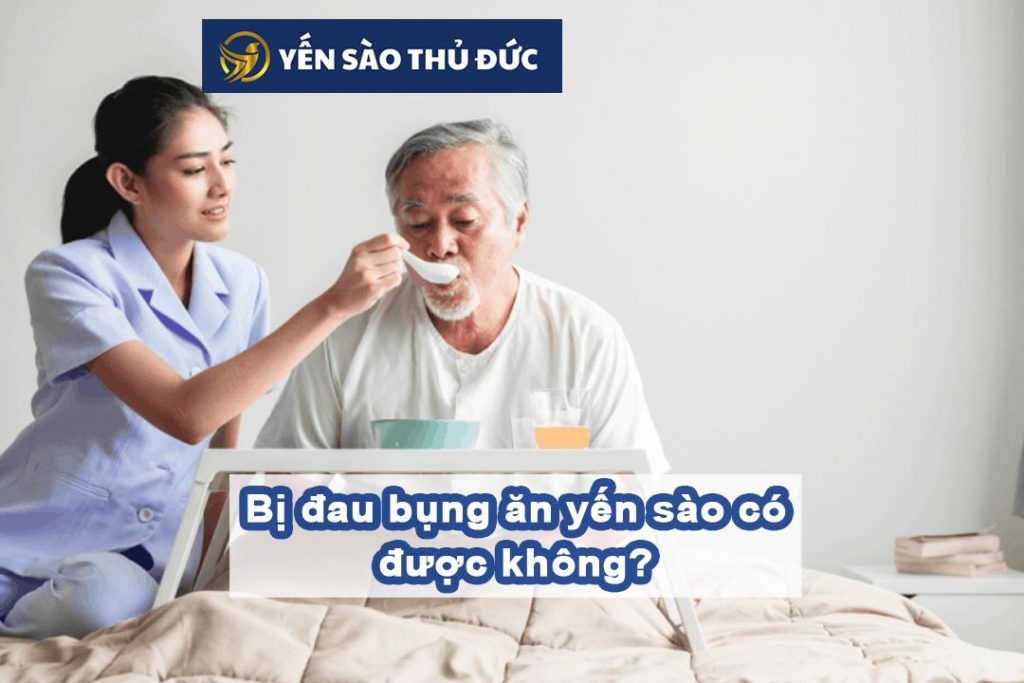 Bị đau bụng ăn yến sào có được không?