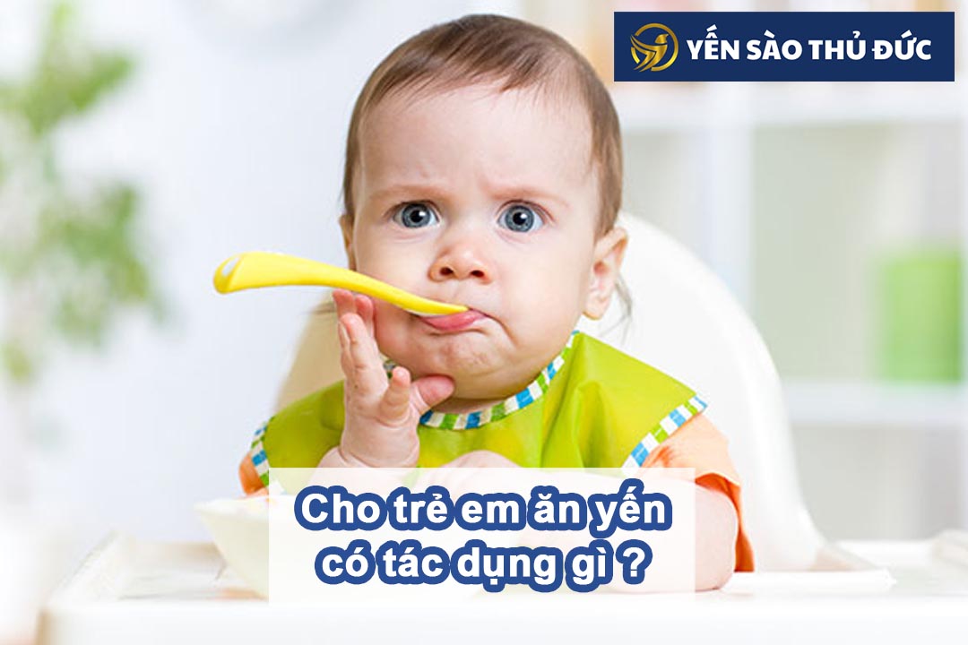 Cho trẻ em ăn yến có tác dụng gì đến sức khỏe và sự phát triển của bé