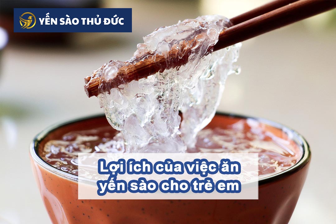 Những lợi ích của việc ăn yến sào cho trẻ em