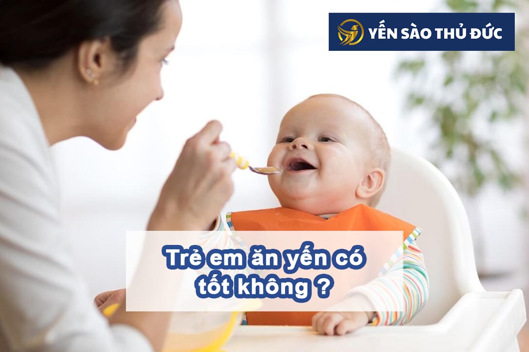 Trẻ em ăn yến chưng có tốt không?