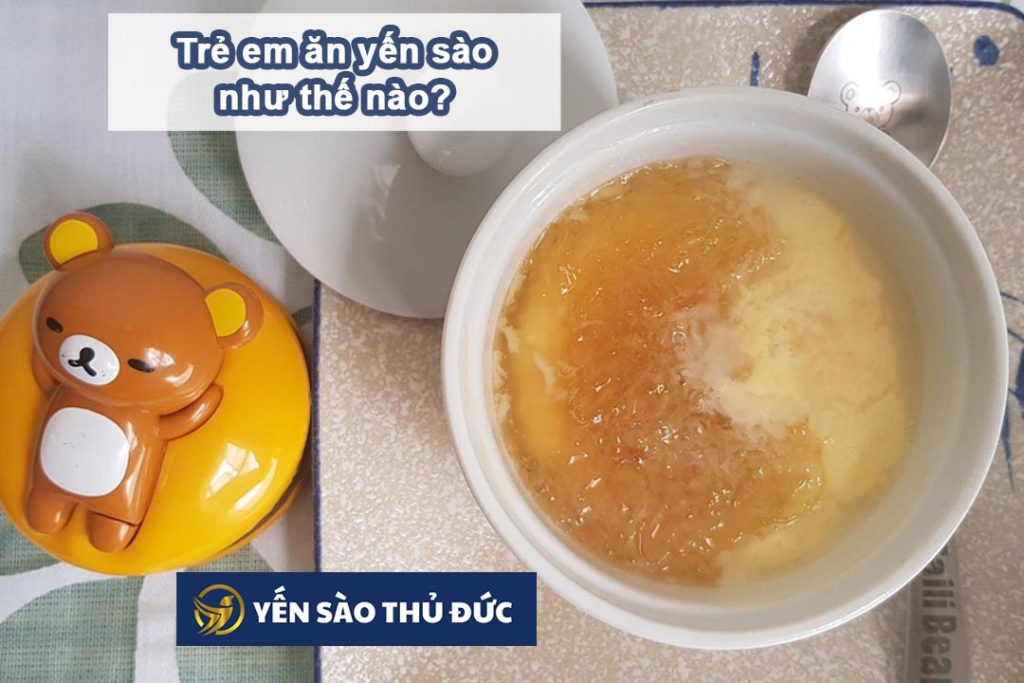 Trẻ em ăn yến sào như thế nào phù hợp