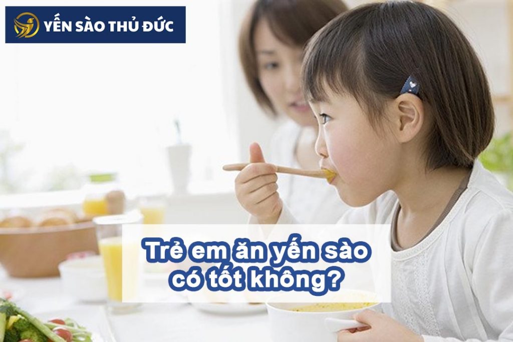 Trẻ em ăn yến sào có tốt không?