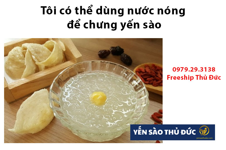 Tôi có thể dùng nước nóng để chưng yến sào