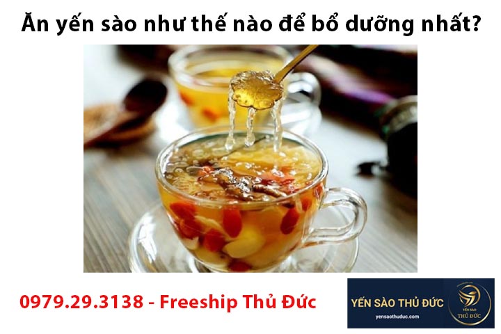 Ăn yến sào như thế nào để bổ dưỡng nhất?