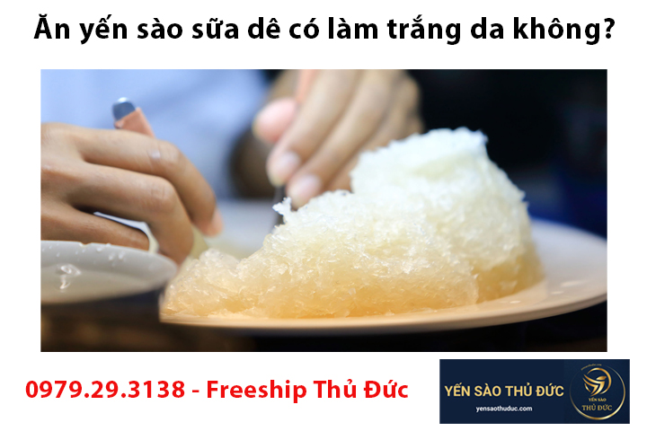 Ăn yến sào sữa dê có làm trắng da không?