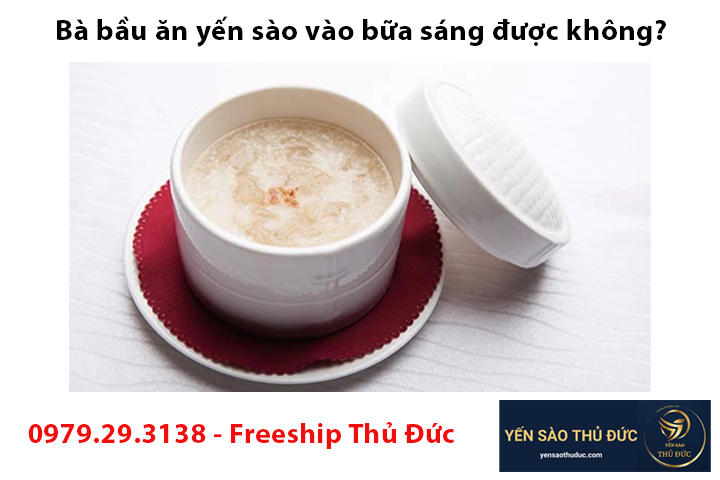 Bà bầu ăn yến sào vào bữa sáng được không?