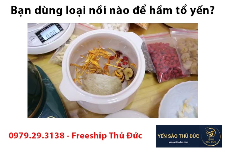 Bạn dùng loại nồi nào để hầm tổ yến?