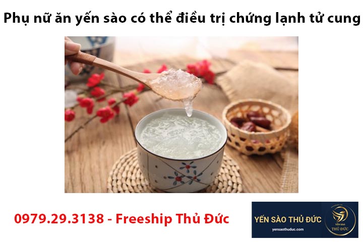 Phụ nữ ăn yến sào có thể điều trị chứng lạnh tử cung