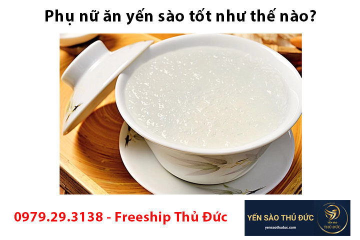 Phụ nữ ăn yến sào tốt như thế nào?