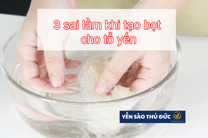 3 sai lầm khi tạo bọt cho tổ yến mà bạn cần biết