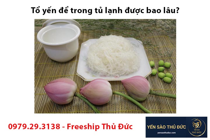 Tổ yến để trong tủ lạnh được bao lâu?