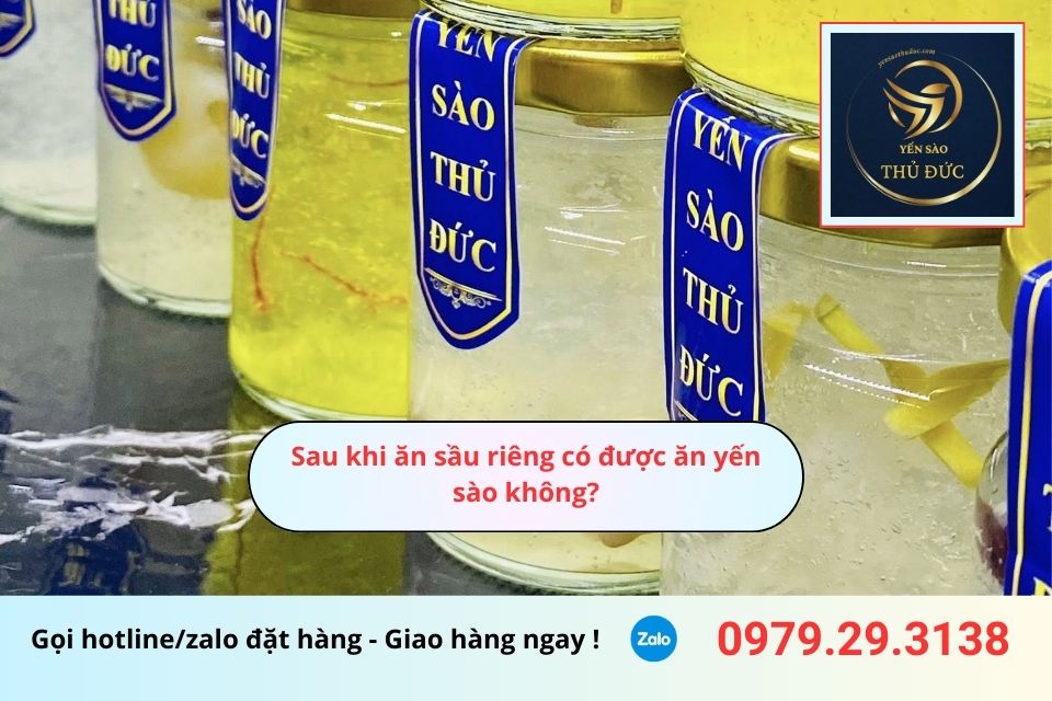 Sau khi ăn sầu riêng có được ăn yến sào không?