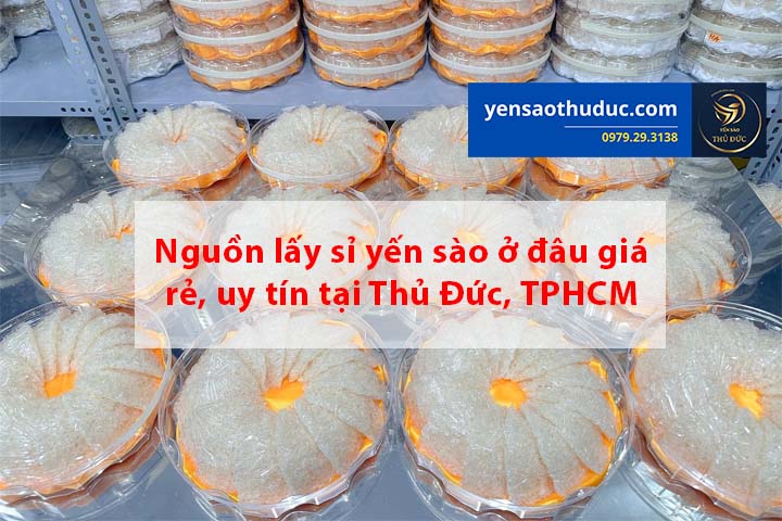 Nguồn lấy sỉ yến sào ở đâu giá rẻ, uy tín tại Thủ Đức, TPHCM