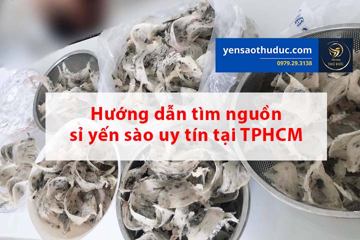 Hướng dẫn tìm nguồn sỉ yến sào uy tín tại TPHCM